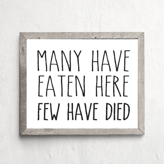 Many Have Eaten Here Few Have Died Farmhouse Style - Lettered & Lined