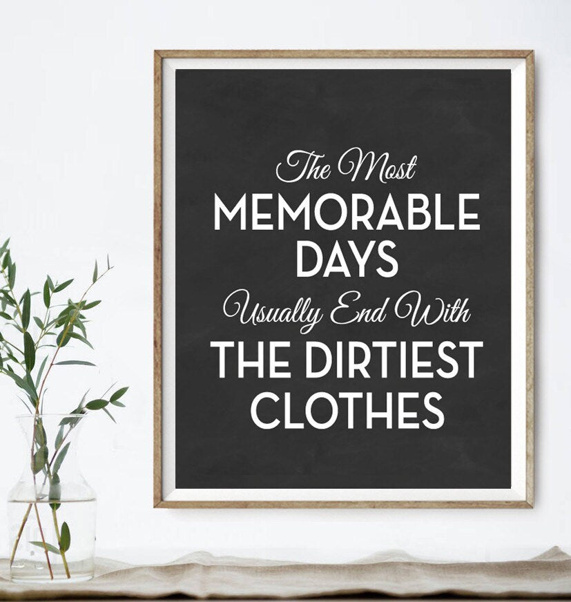 The Most Memorable Days Usually End With The Dirtiest Clothes 