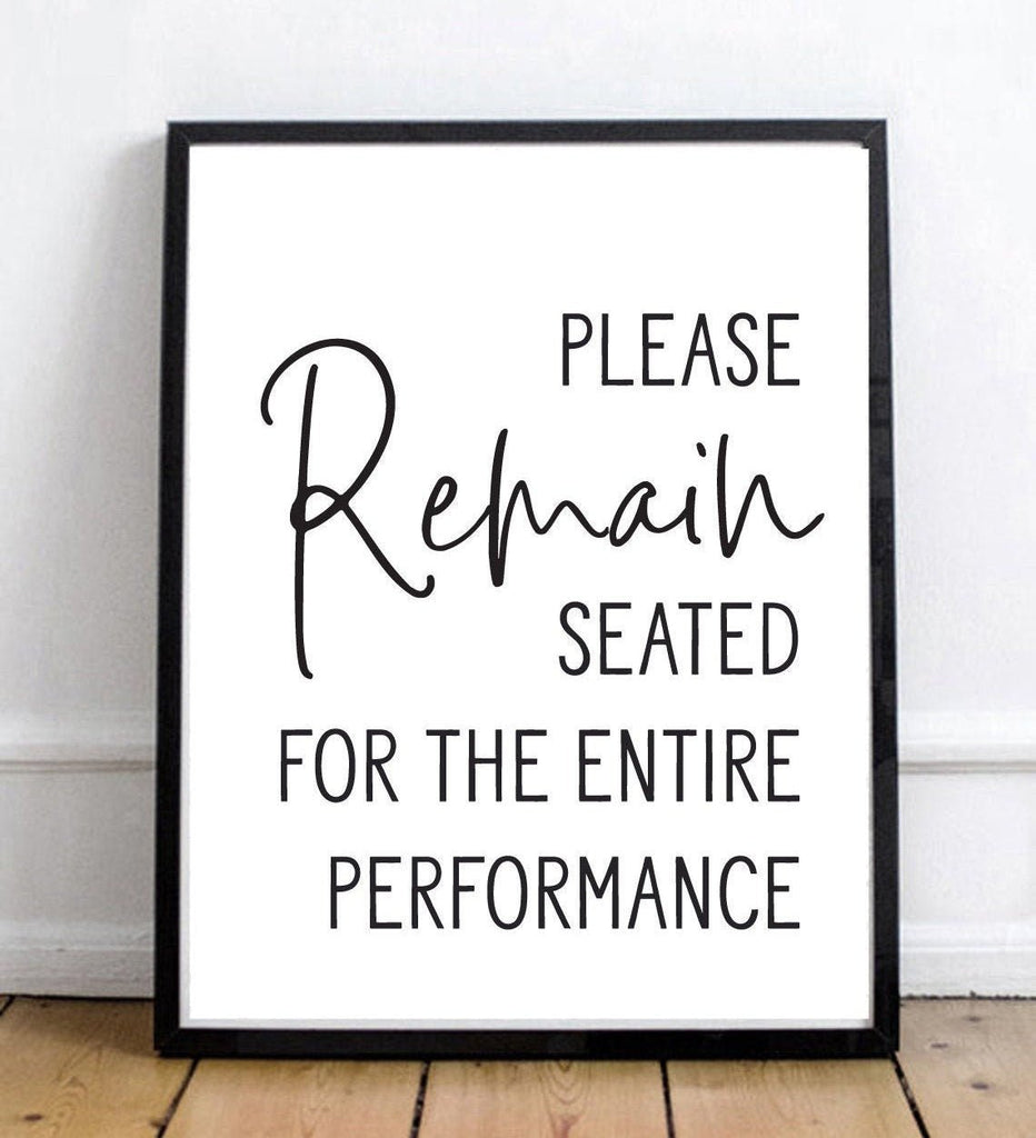 Please Remain Seated For The Entire Performance - Lettered & Lined