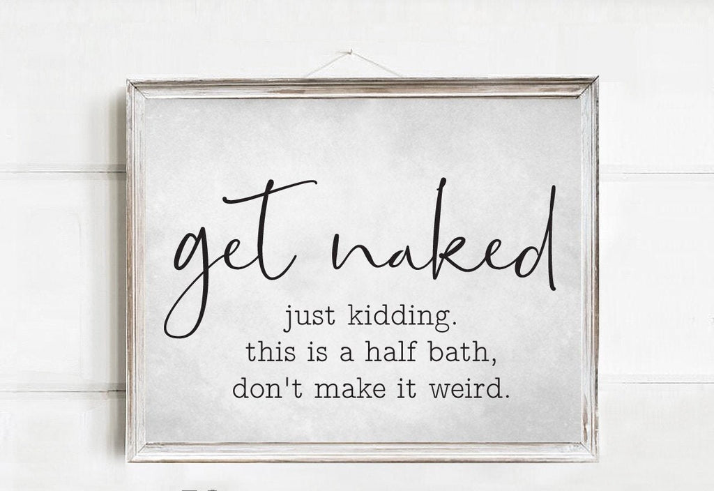 Get Naked Just Kidding This Is A Half Bath Don't Make It Weird Print - Lettered & Lined