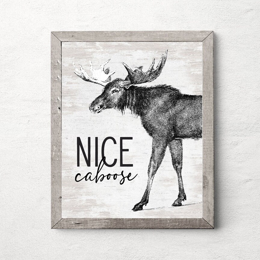 Nice Caboose Moose | Cabin Sign | Lake House Decor | Rustic Wall Art | Cabin Gift | Moose Wall Decor | Animal Wall Sign | Log Cabin Nature