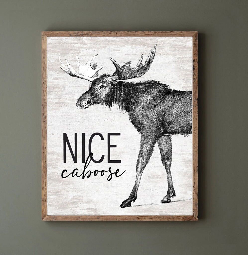 Nice Caboose Moose | Cabin Sign | Lake House Decor | Rustic Wall Art | Cabin Gift | Moose Wall Decor | Animal Wall Sign | Log Cabin Nature